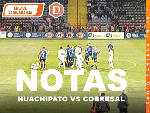 notas HUACHIPATO VS COBRESAL 1